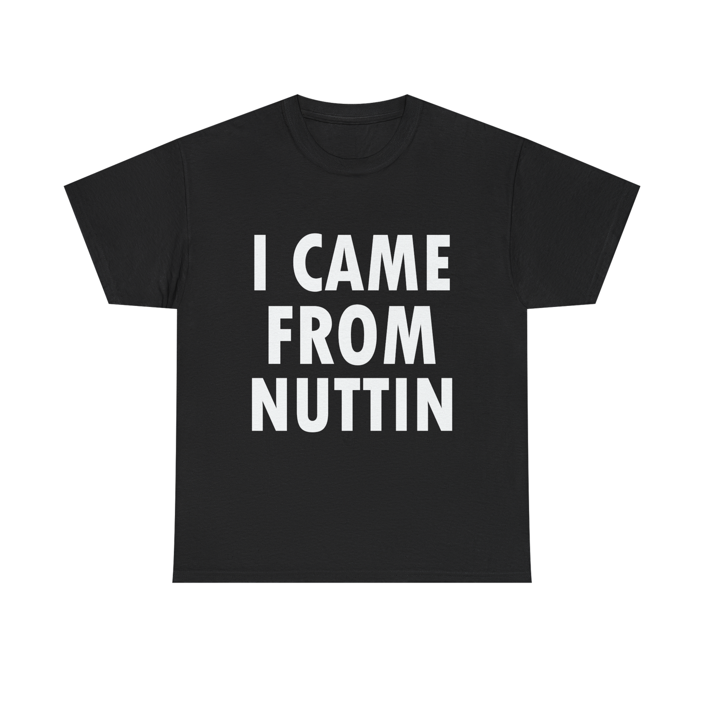 I CAME FROM NUTTIN