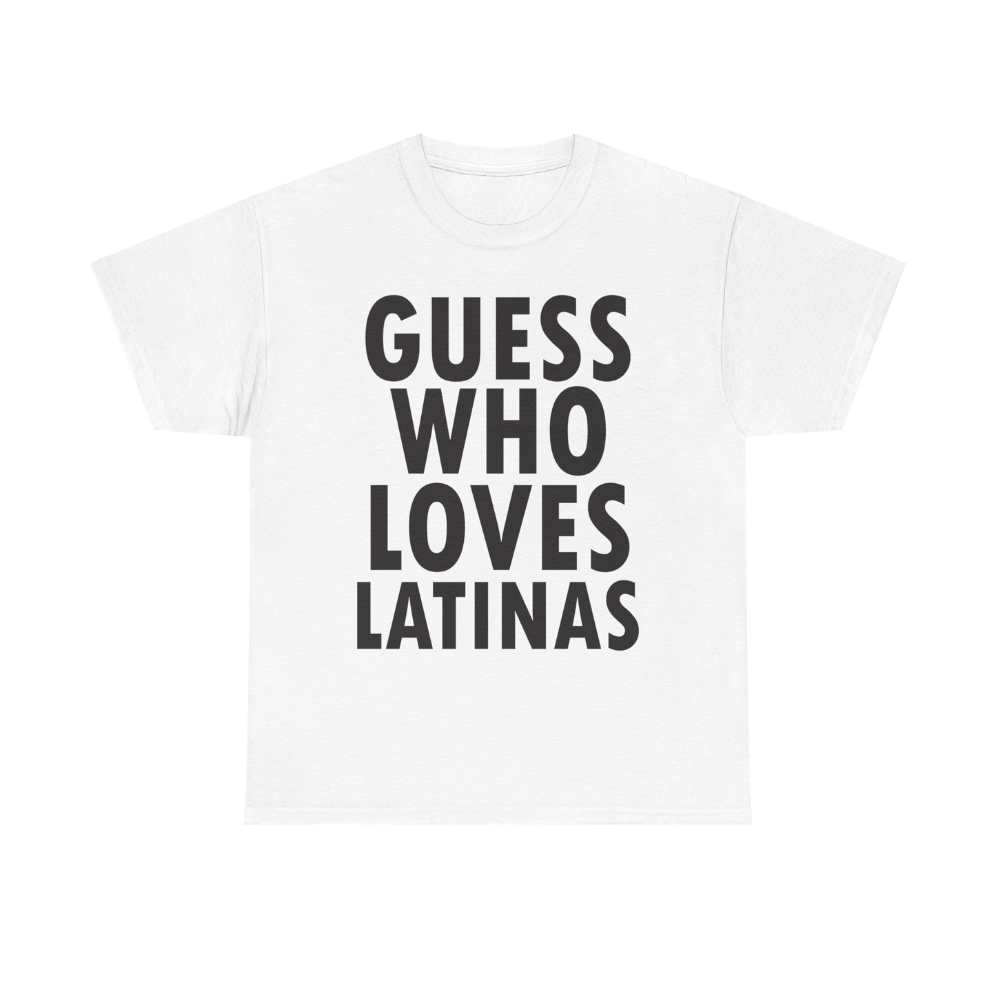 GUESS WHO LOVES LATINAS