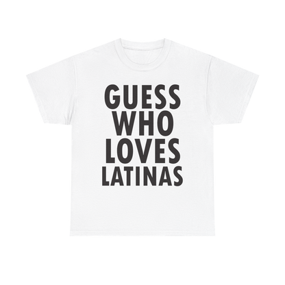 GUESS WHO LOVES LATINAS