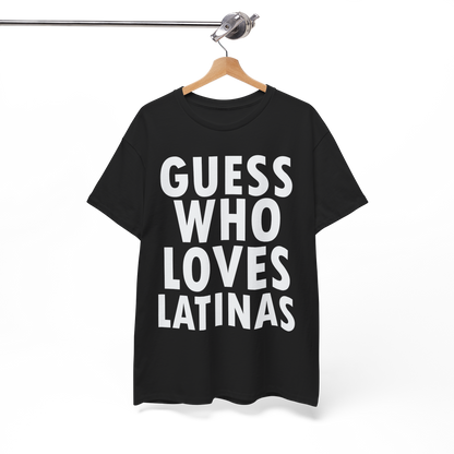 GUESS WHO LOVES LATINAS