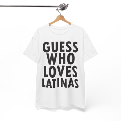 GUESS WHO LOVES LATINAS