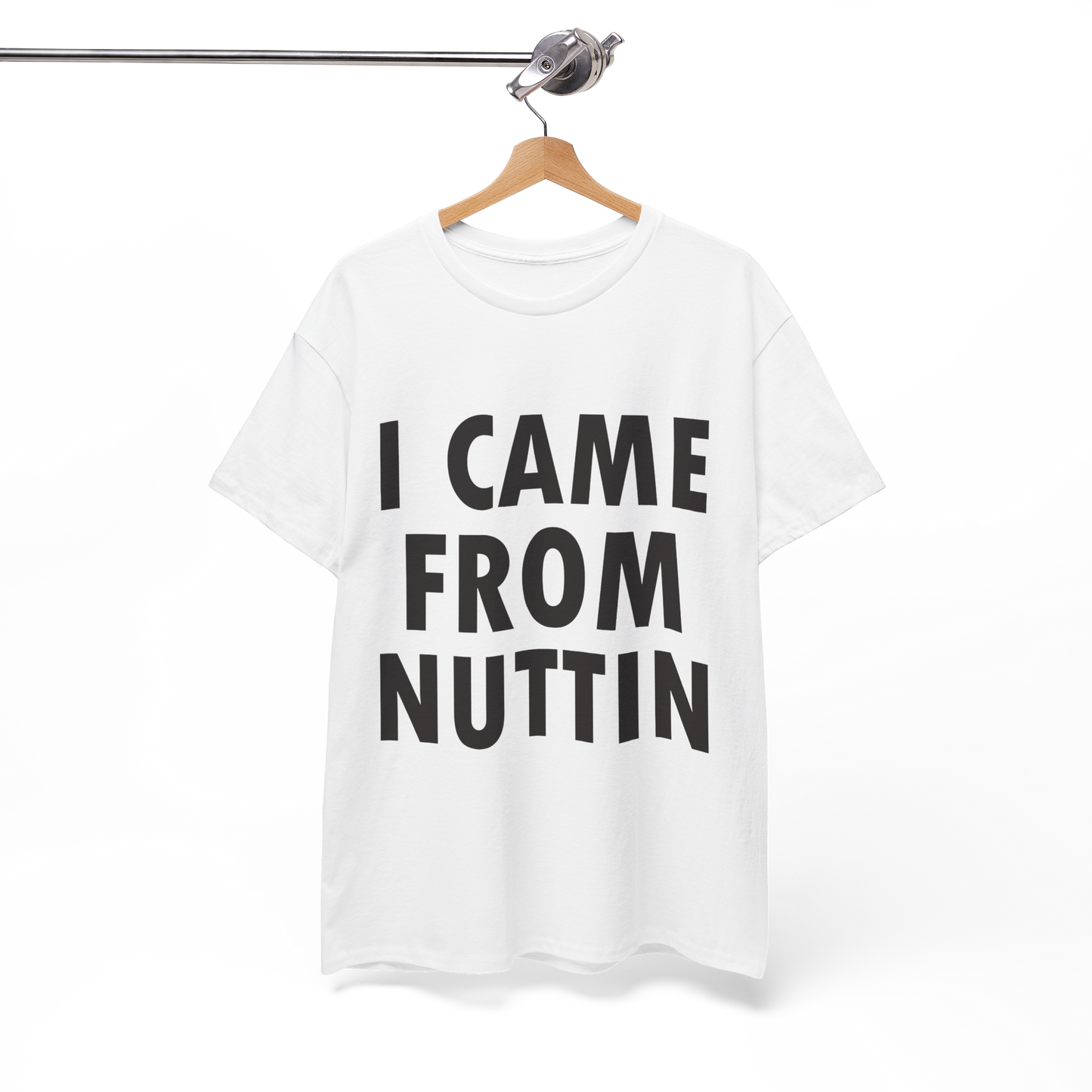I CAME FROM NUTTIN